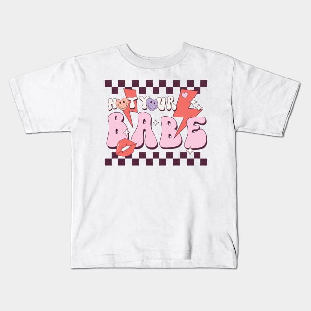 Not your babe Kids T-Shirt by SturgesC